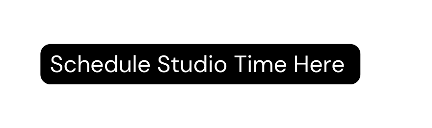 Schedule Studio Time Here