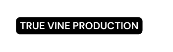 True VIne Production